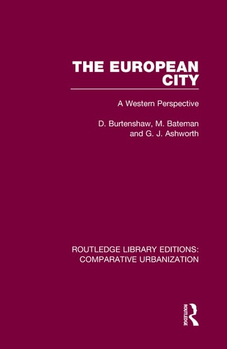 The European City A Western Perspective Routledge Library Editions Comparative Urbanization 1st Edition D Burtenshaw