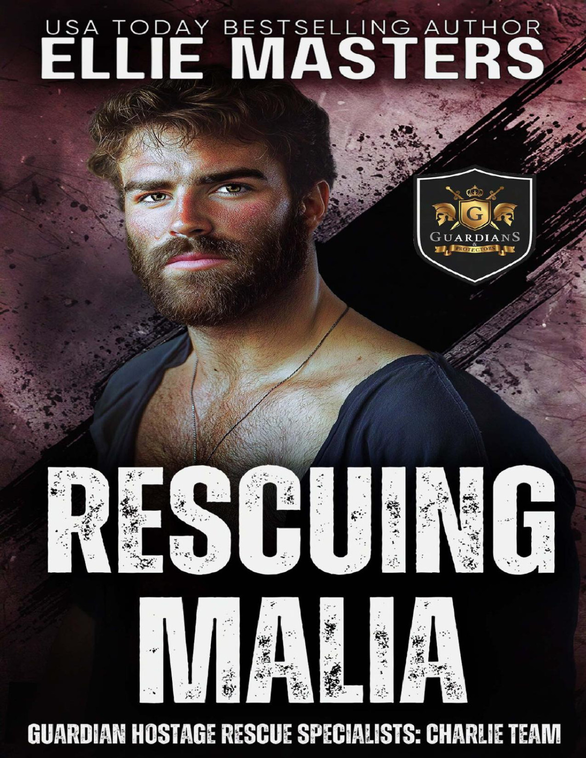 Rescuing Malia Guardian Hostage Rescue Specialists Charlie Team Charlie Team Guardian Hostage Rescue Specialists Book 6 Ellie Masters