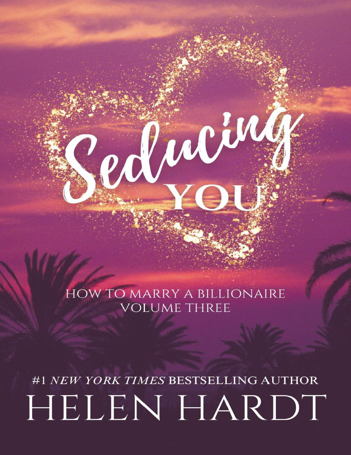 Seducing You How To Marry A Billionaire Three Helen Hardt