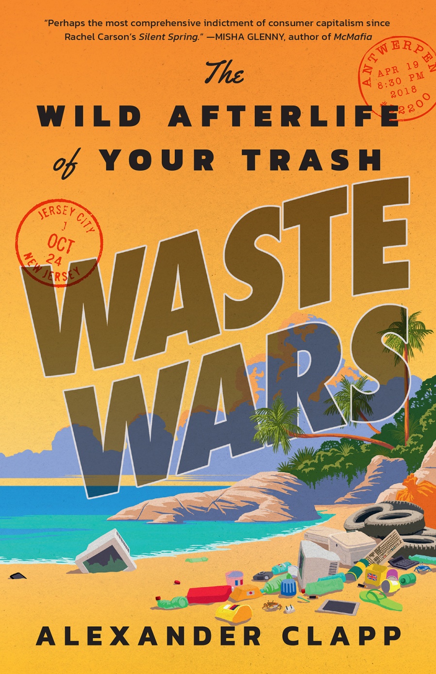 Waste Wars The Wild Afterlife Of Your Trash Alexander Clapp