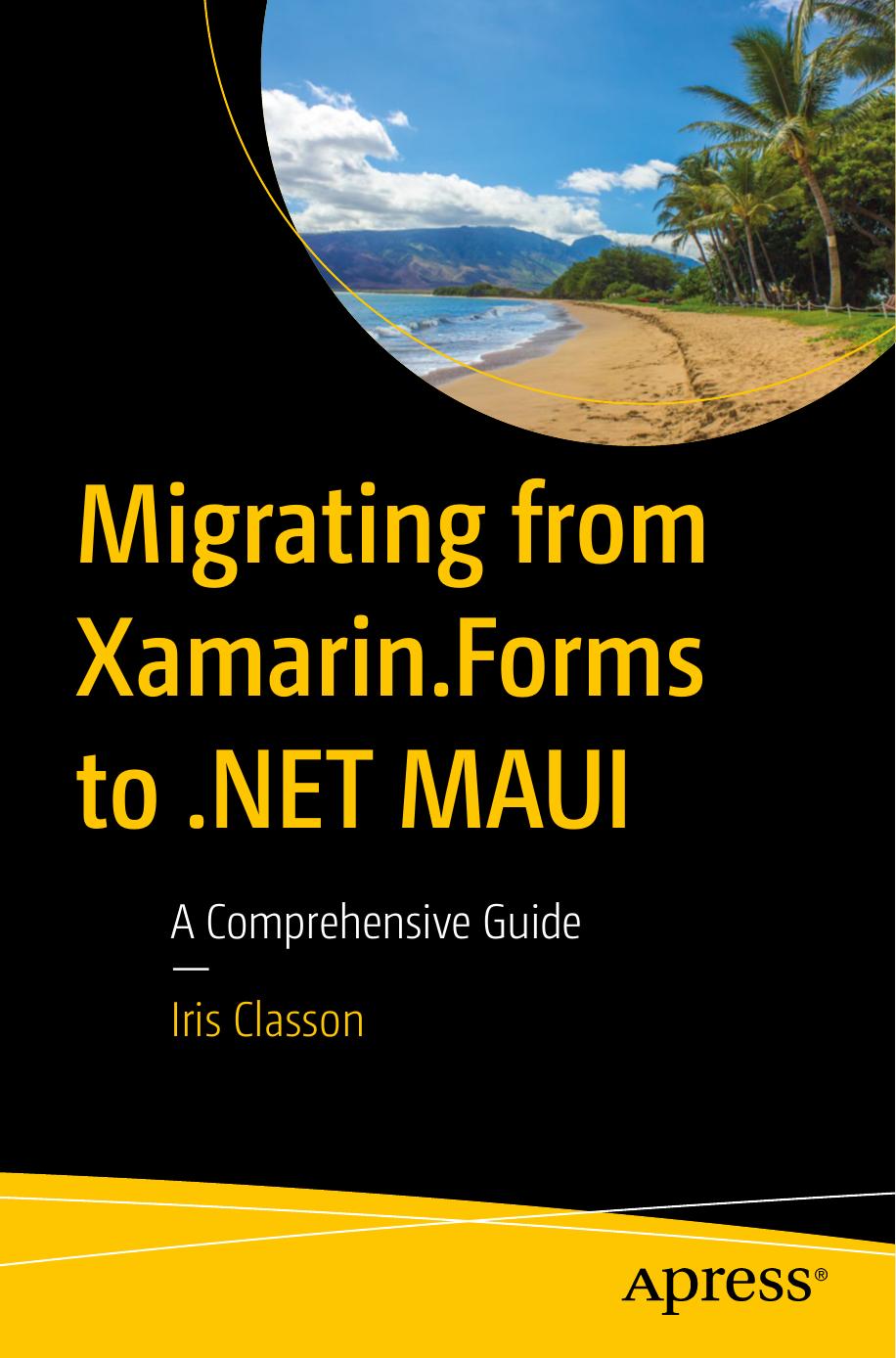 Migrating From Xamarinforms To Net Maui A Comprehensive Guide 1st Edition Iris Classon