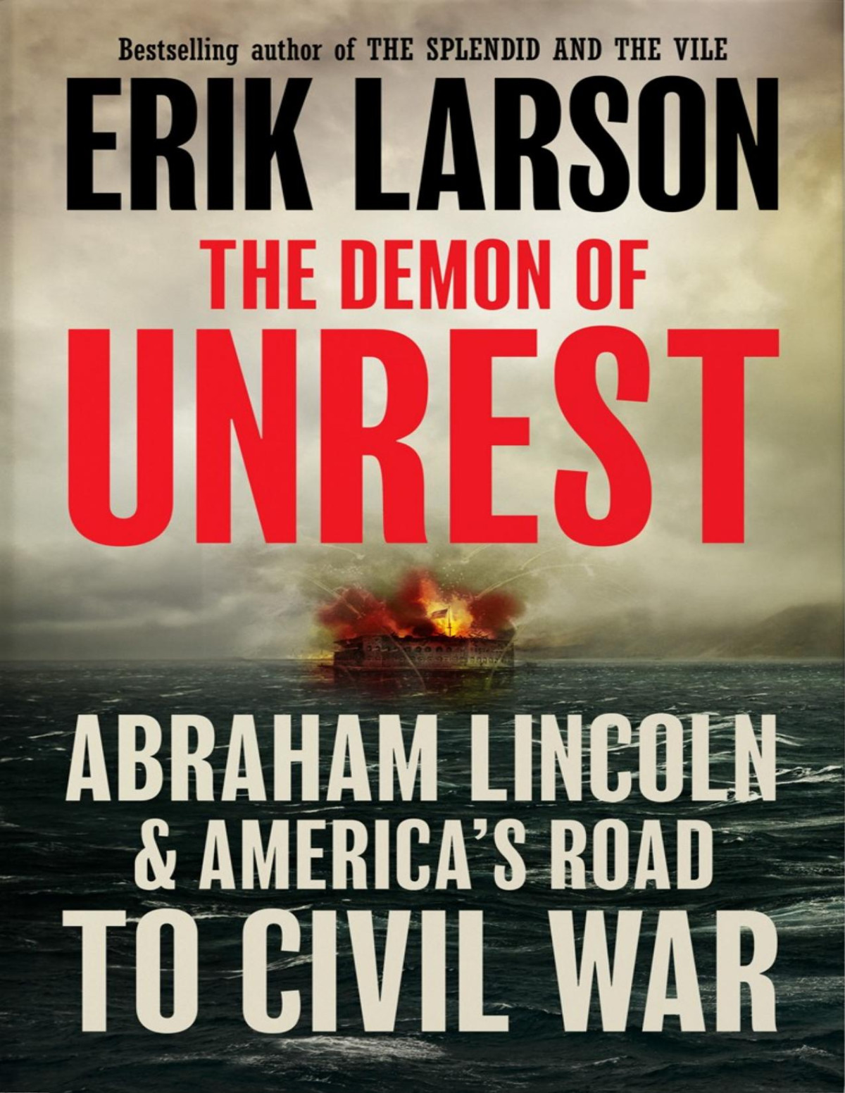 The Demon Of Unrest Abraham Lincoln Americas Road To Civil War Erik Larson