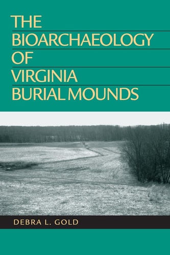 The Bioarchaeology Of Virginia Burial Mounds Illustrated Debra L Gold
