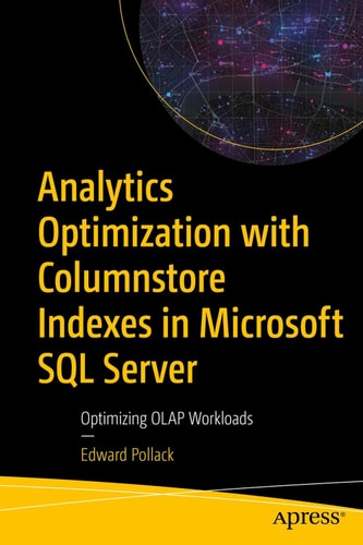Analytics Optimization With Columnstore Indexes In Microsoft Sql Server 3rd Edition Edward Pollack