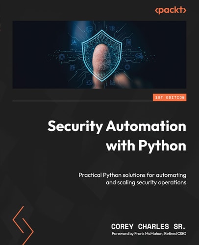 Security Automation With Python Practical Python Solutions For Automating And Scaling Security Operations Corey Charles Sr