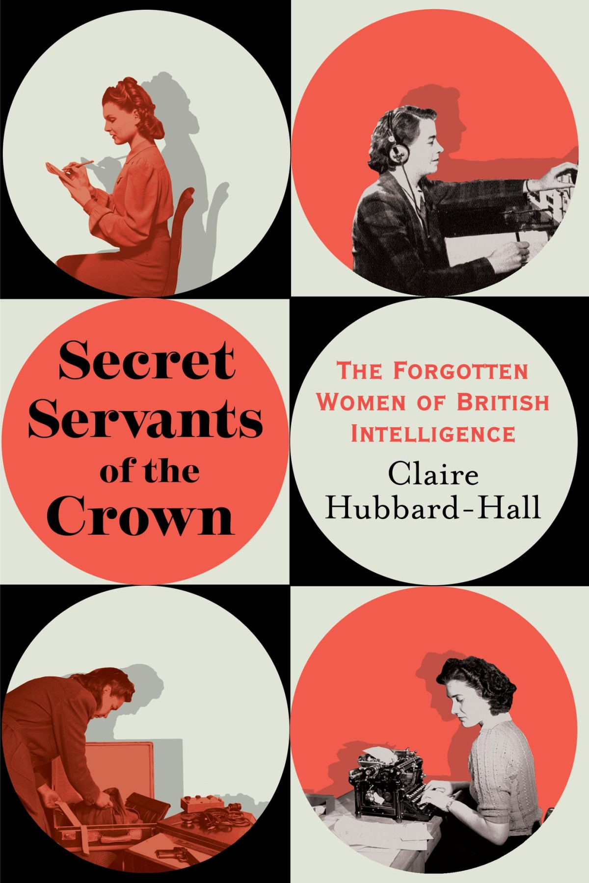 Secret Servants Of The Crown The Forgotten Women Of British Intelligence Claire Hubbardhall