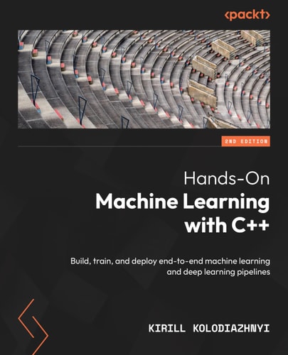 Handson Machine Learning With C Second Edition 2nd Edition Kirill Kolodiazhnyi