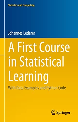 A First Course In Statistical Learning With Data Examples And Python Code Statistics And Computing 1st Ed 2023 Johannes Lederer