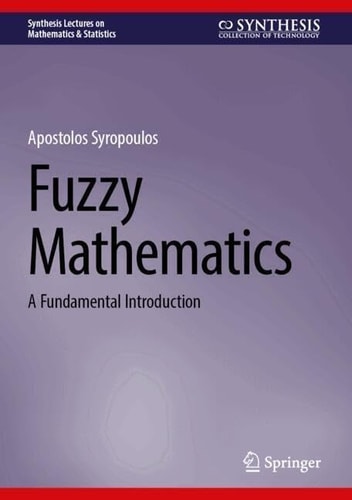 Fuzzy Mathematics A Fundamental Introduction Synthesis Lectures On Mathematics Statistics 2024th Edition Apostolos Syropoulos