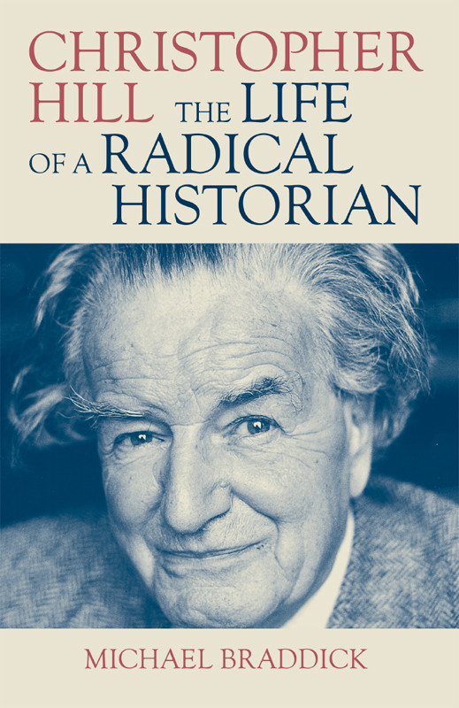 Christopher Hill The Life Of A Radical Historian 1st Edition Michael Braddick