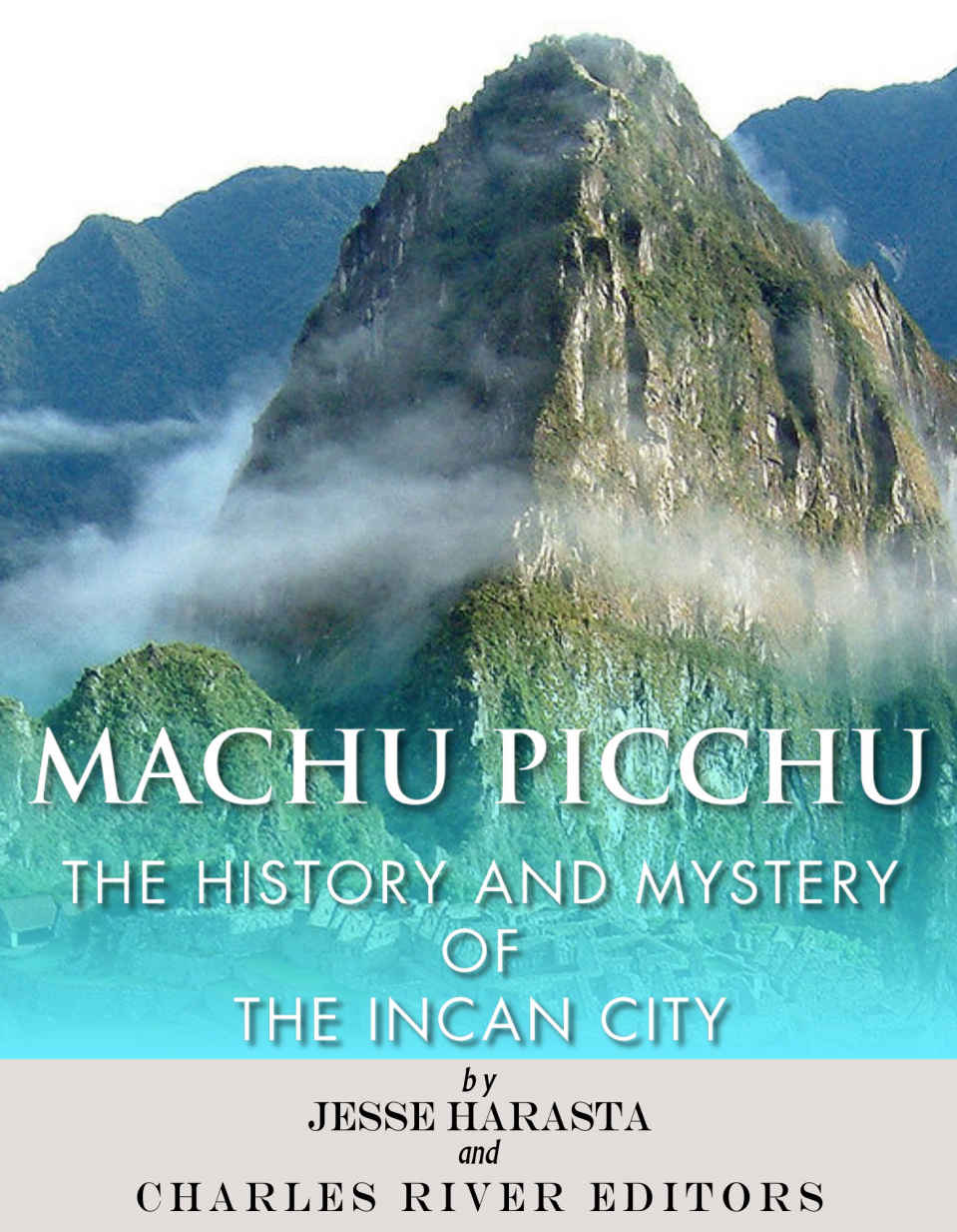 Machu Picchu The History And Mystery Of The Incan City Harasta