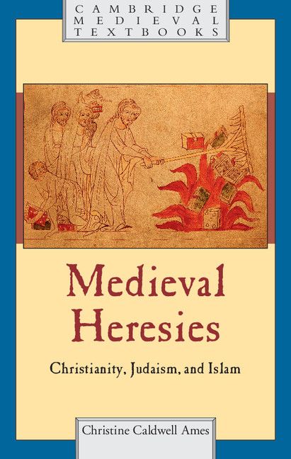 Medieval Heresies Cambridge Medieval Textbooks Christine Caldwell Ames