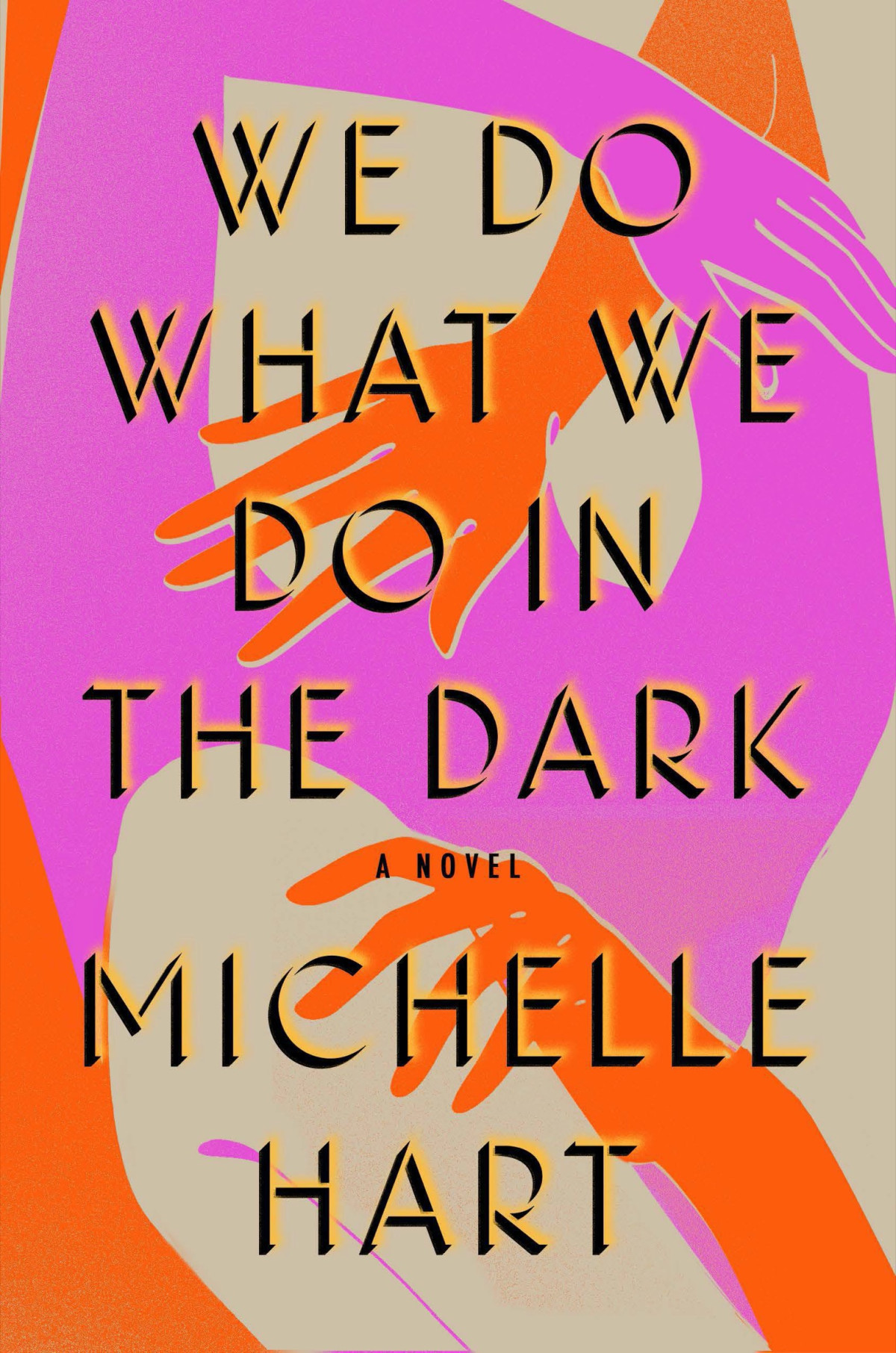We Do What We Do In The Dark A Novel Michelle Hart