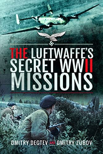 The Luftwaffes Secret Wwii Missions Dmitry Degtev Dmitry Zubov