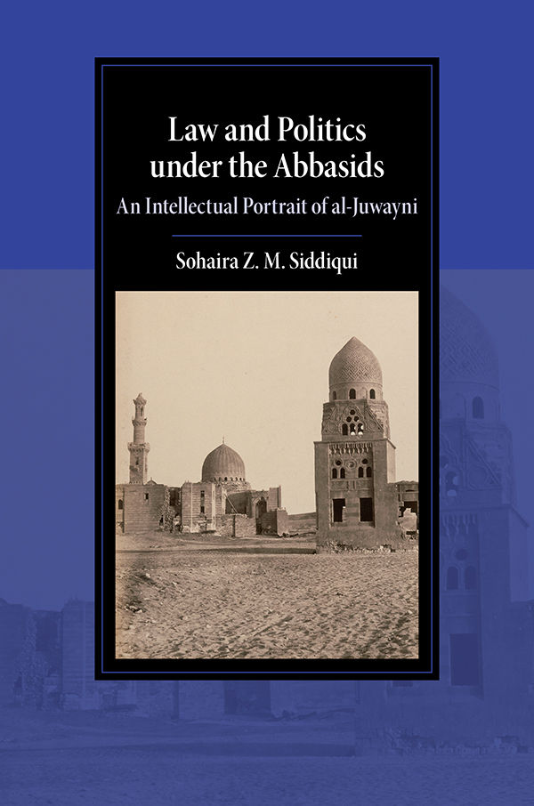 Law And Politics Under The Abbasids Cambridge Studies In Islamic Civilization Sohaira Z M Siddiqui