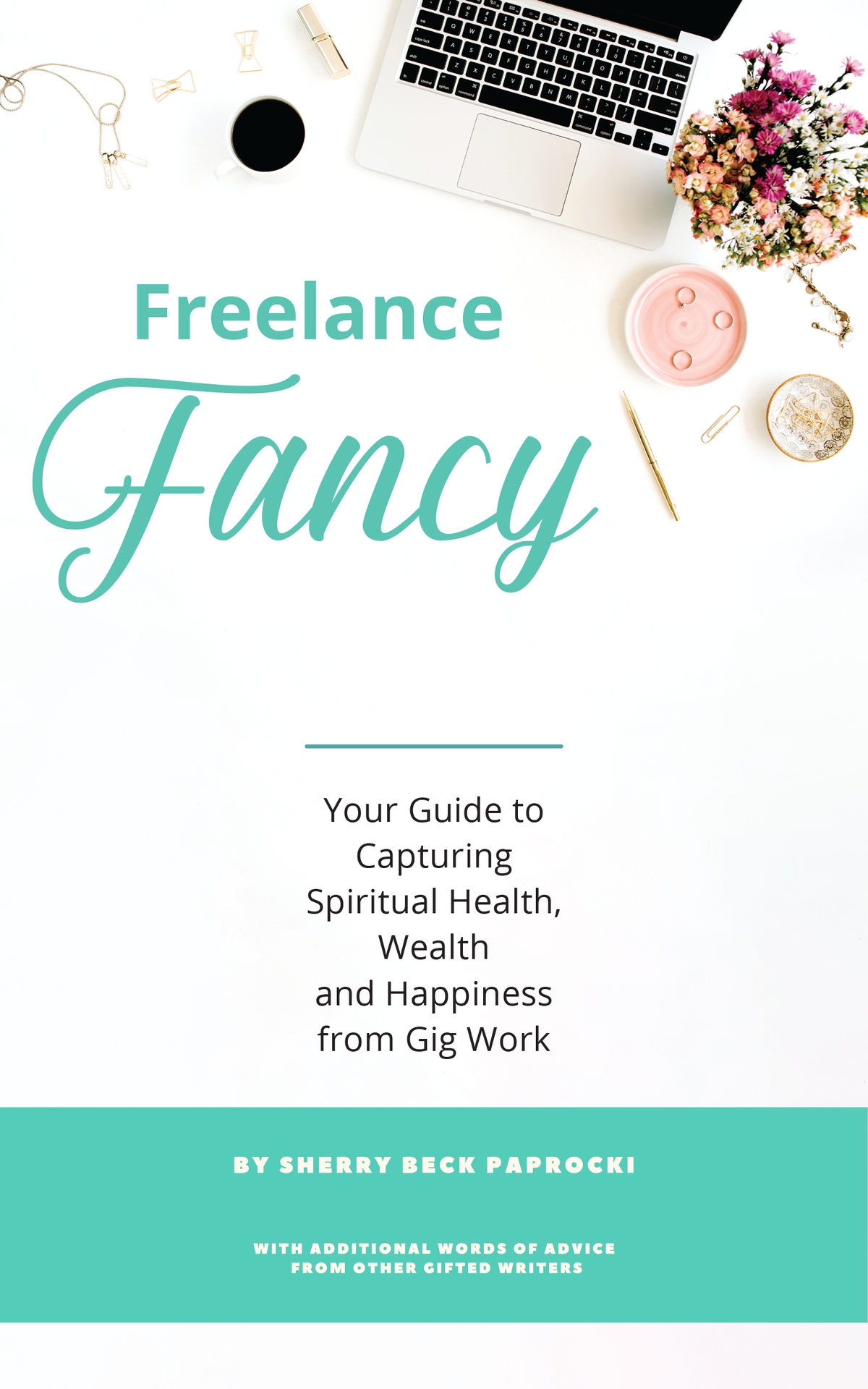 Freelance Fancy Your Guide To Capturing Spiritual Health Wealth And Happiness From Gig Work Rafter