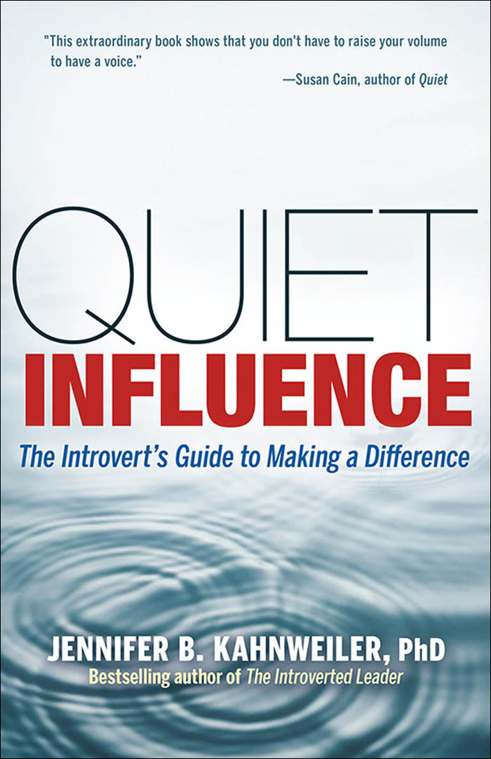 Quiet Influence The Introverts Guide To Making A Difference Jennifer B Kahnweiler