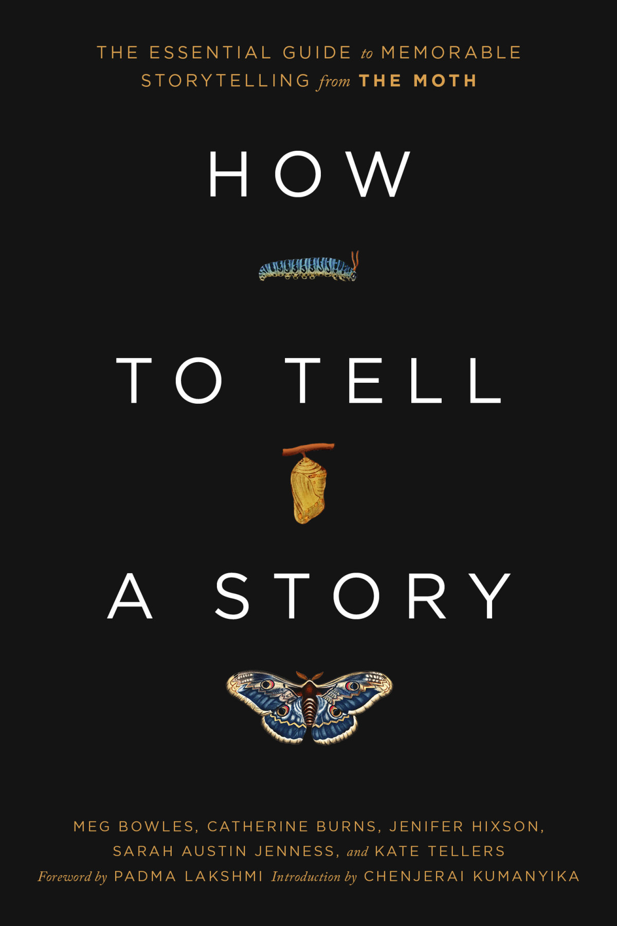 How To Tell A Story The Essential Guide To Memorable Storytelling From The Moth The Moth Meg Bowles Catherine Burns Jenifer Hixson Sarah Austin Jenness Kate Tellers