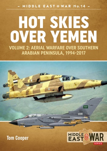 Hot Skies Over Yemen Aerial Warfare Over The Southern Arabian Peninsula Tom Cooper