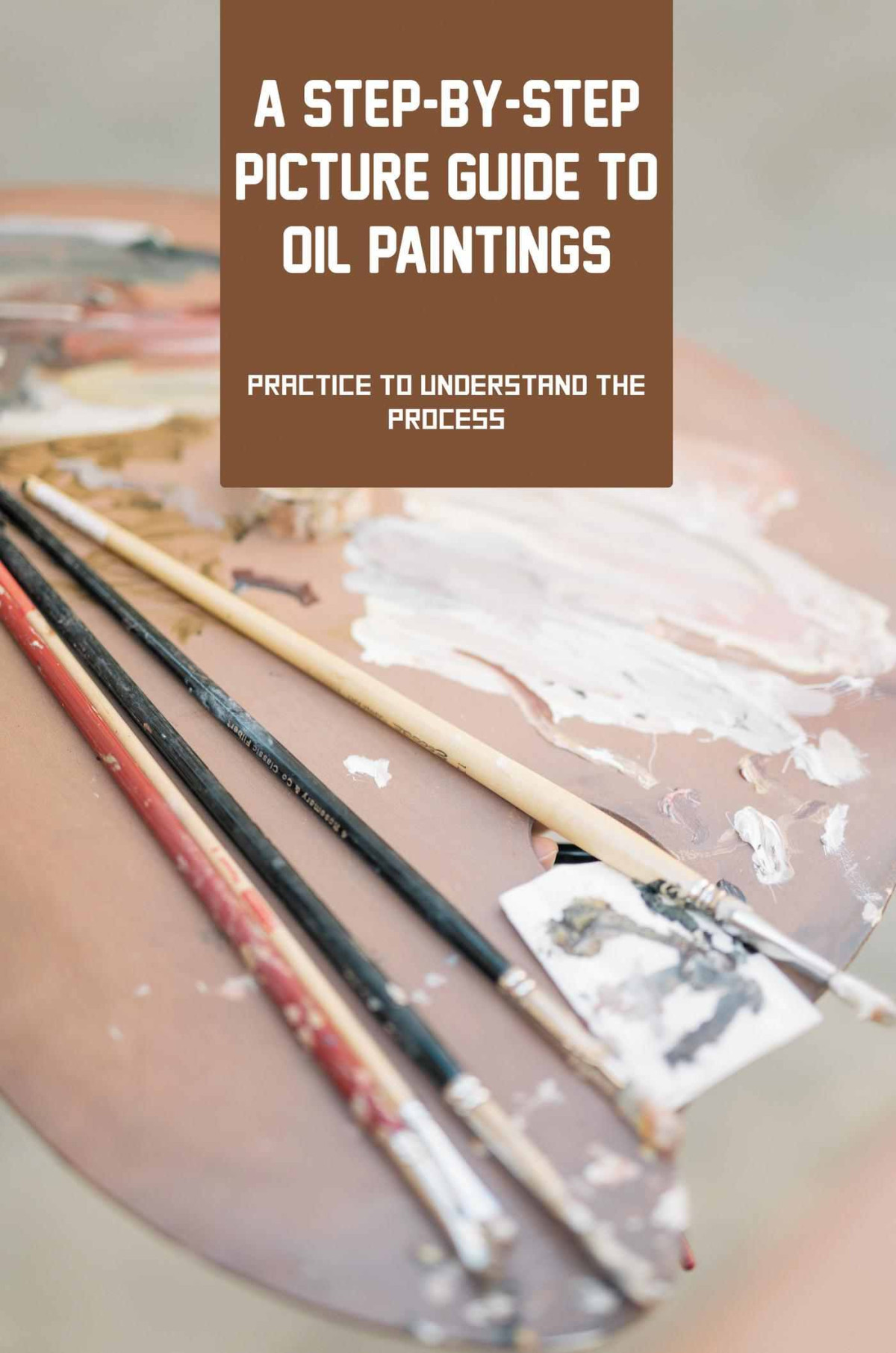 A Stepbystep Picture Guide To Oil Paintings Practice To Understand The Process Beckey