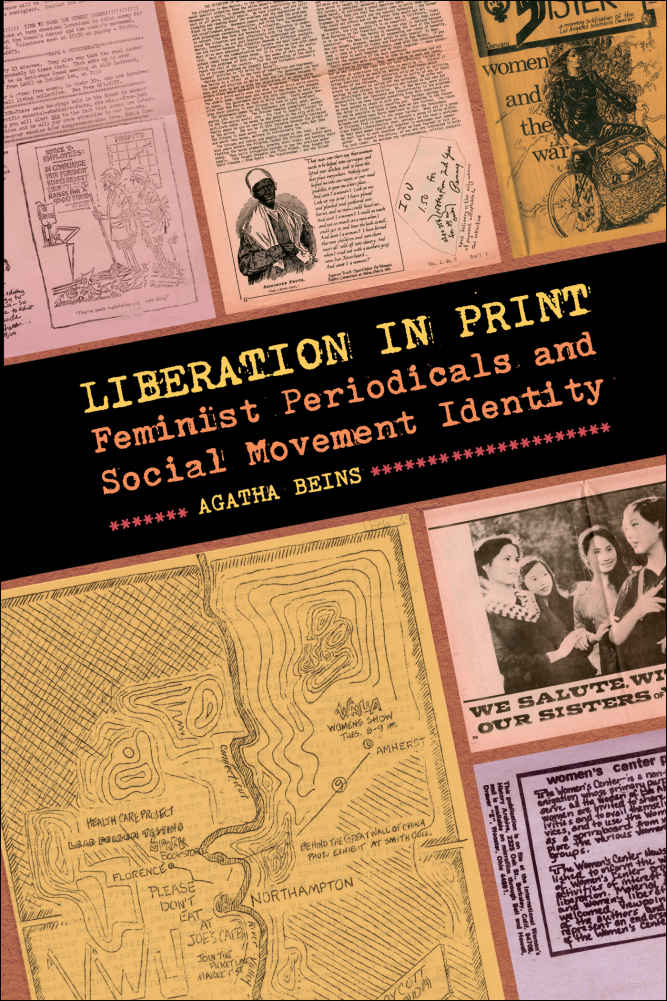 Liberation In Print Feminist Periodicals And Social Movement Identity Since 1970 Histories Of Contemporary America Ser Agatha Beins