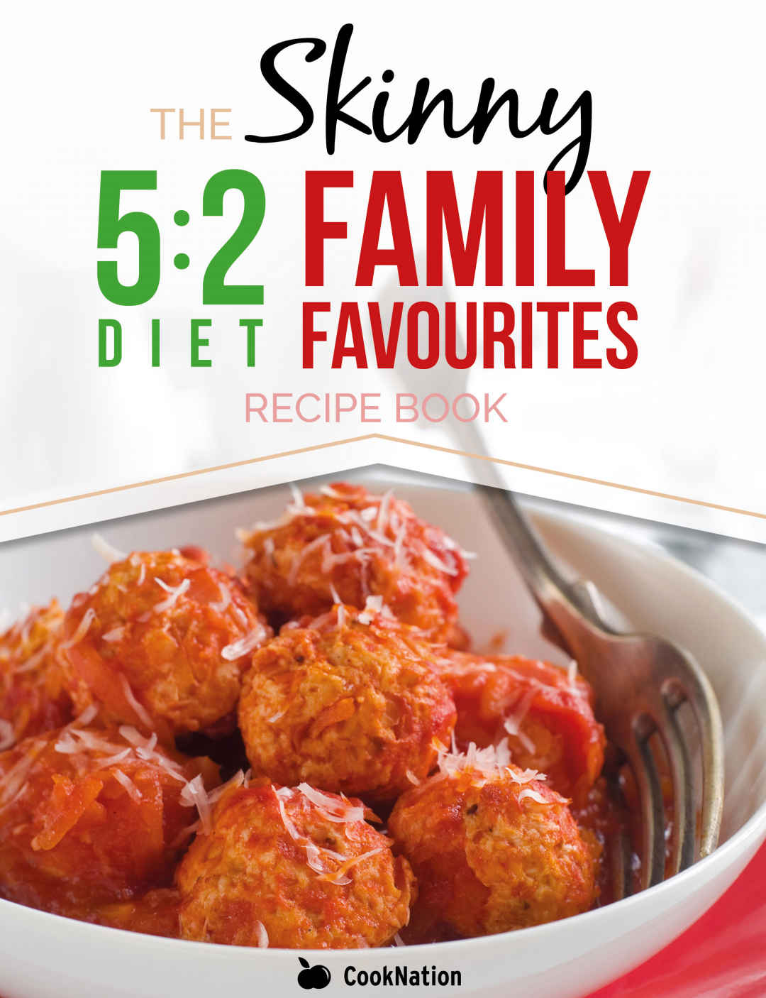 The Skinny 52 Fast Diet Family Favourites Recipe Book Eat With All The Family On Your Diet Fasting Days Cooknation