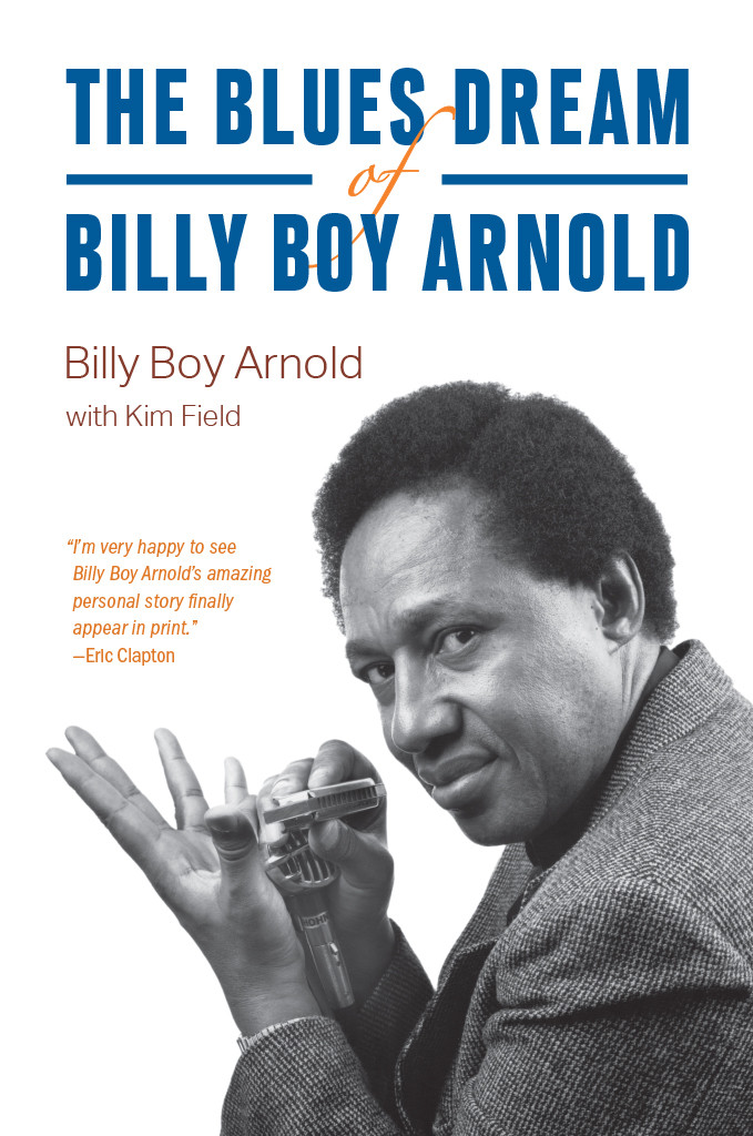 The Blues Dream Of Billy Boy Arnold Billy Boy Arnold Kim Field