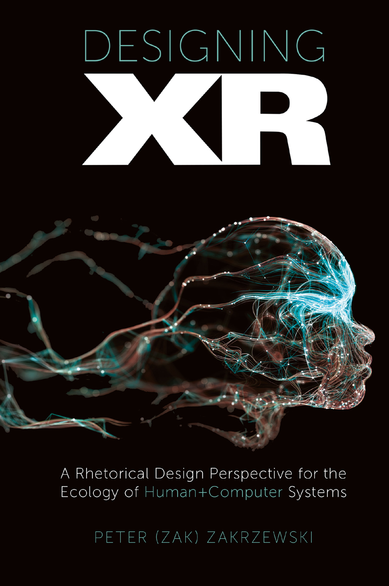Designing Xr A Rhetorical Design Perspective For The Ecology Of Humancomputer Systems Peter Zak Zakrzewsk