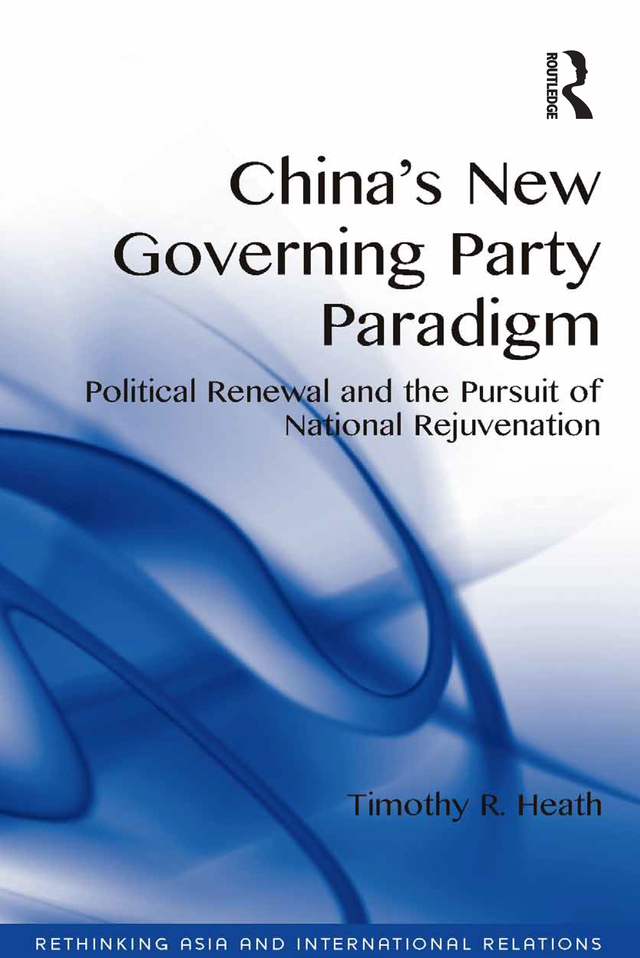 Chinas New Governing Party Paradigm Political Renewal And The Pursuit Of National Rejuvenation Timothy R Heath