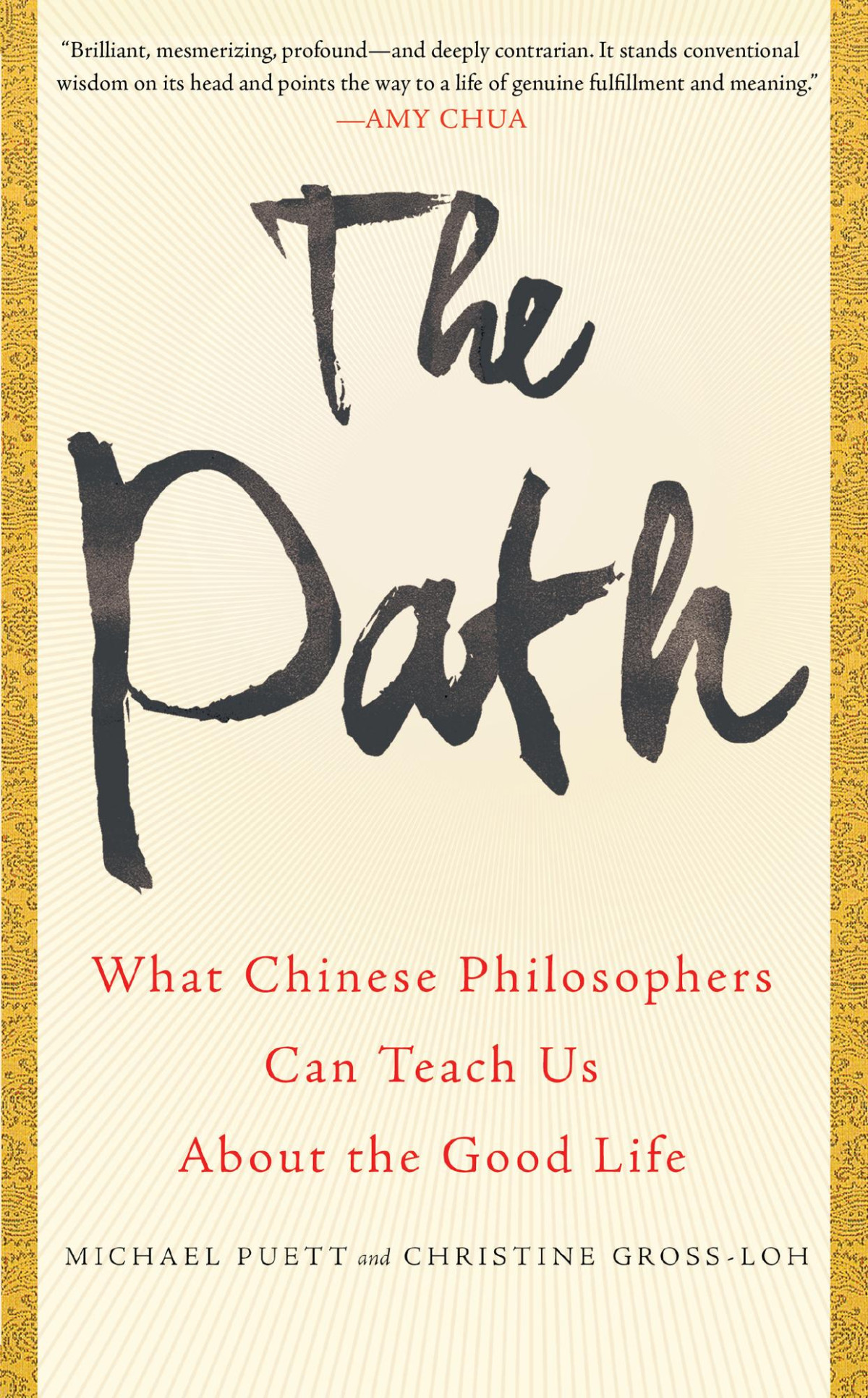 The Path What Chinese Philosophers Can Teach Us About The Good Life Michael Puett