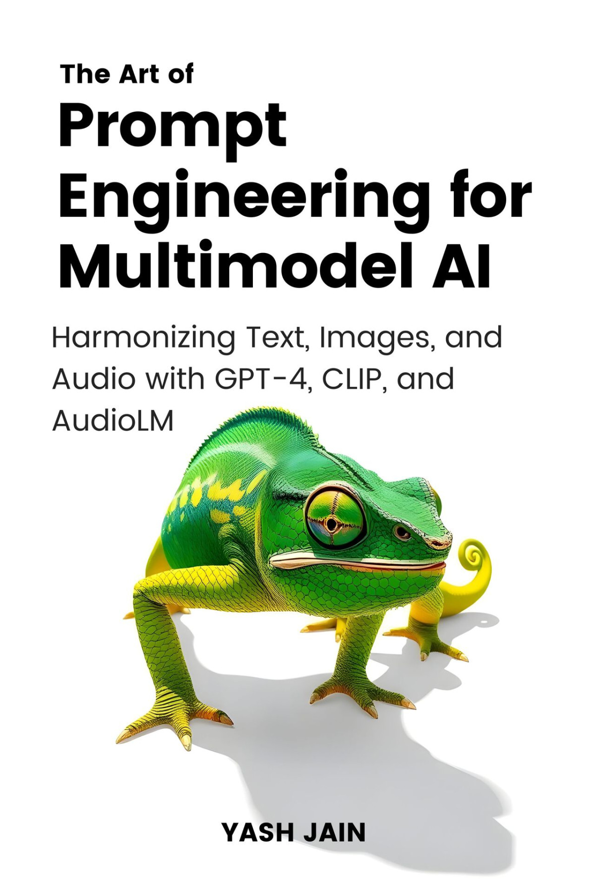 The Art Of Prompt Engineering For Multimodel Ai Harmonizing Text Images And Audio With Gpt4 Clip And Audiolm Yash Jain