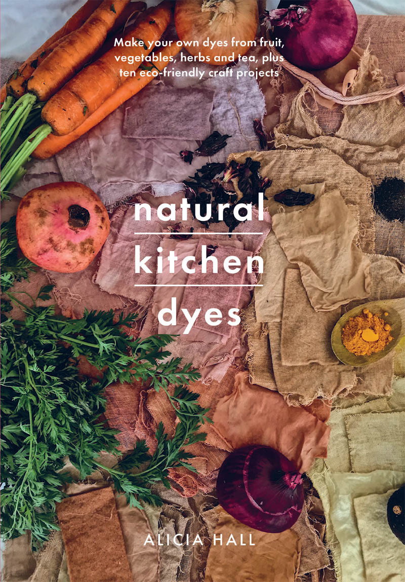 Natural Kitchen Dyes Alicia Hall