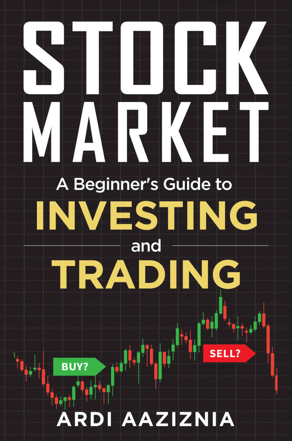 Stock Market Explained A Beginners Guide To Investing And Trading In The Modern Stock Market Aaziznia