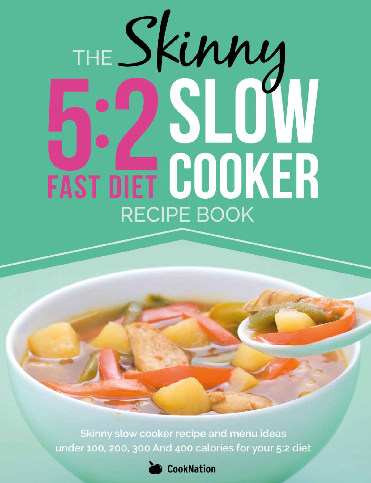 The Skinny 52 Diet Slow Cooker Recipe Book Skinny Slow Cooker Recipe And Menu Ideas Under 100 200 300 And 400 Calories For Your 52 Diet Cooknation