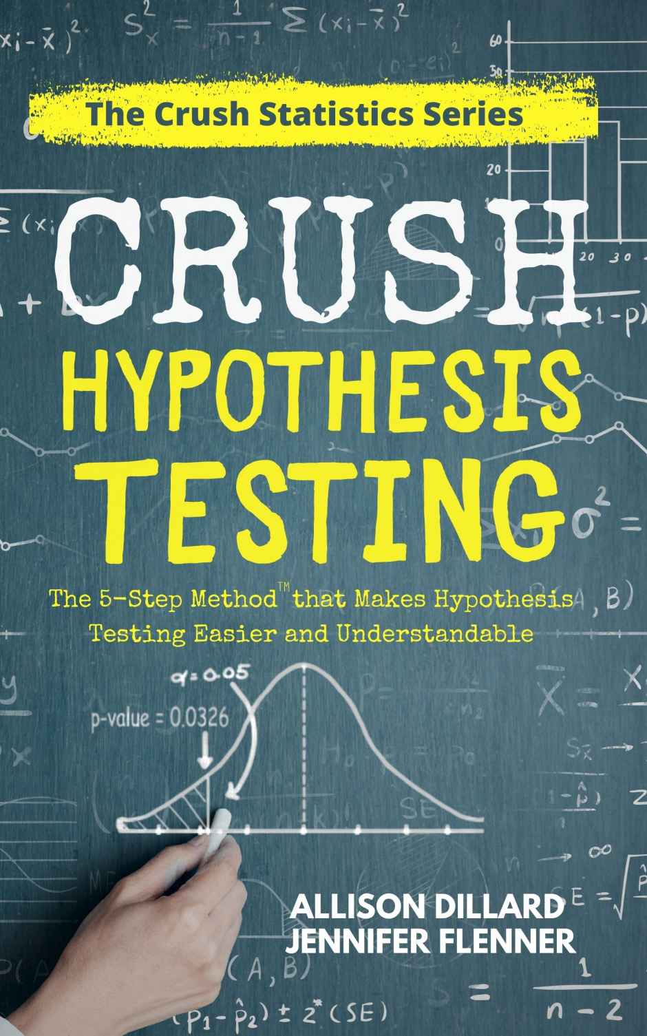 Crush Hypothesis Testing The 5step Method That Makes Hypothesis Testing Easier And Understandable Dillard