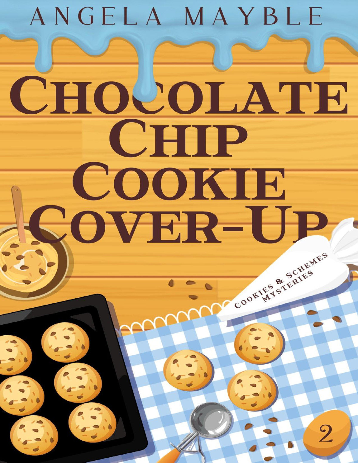Chocolate Chip Cookie Coverup Cookies Schemes Mysteries Book 2 Angela Mayble
