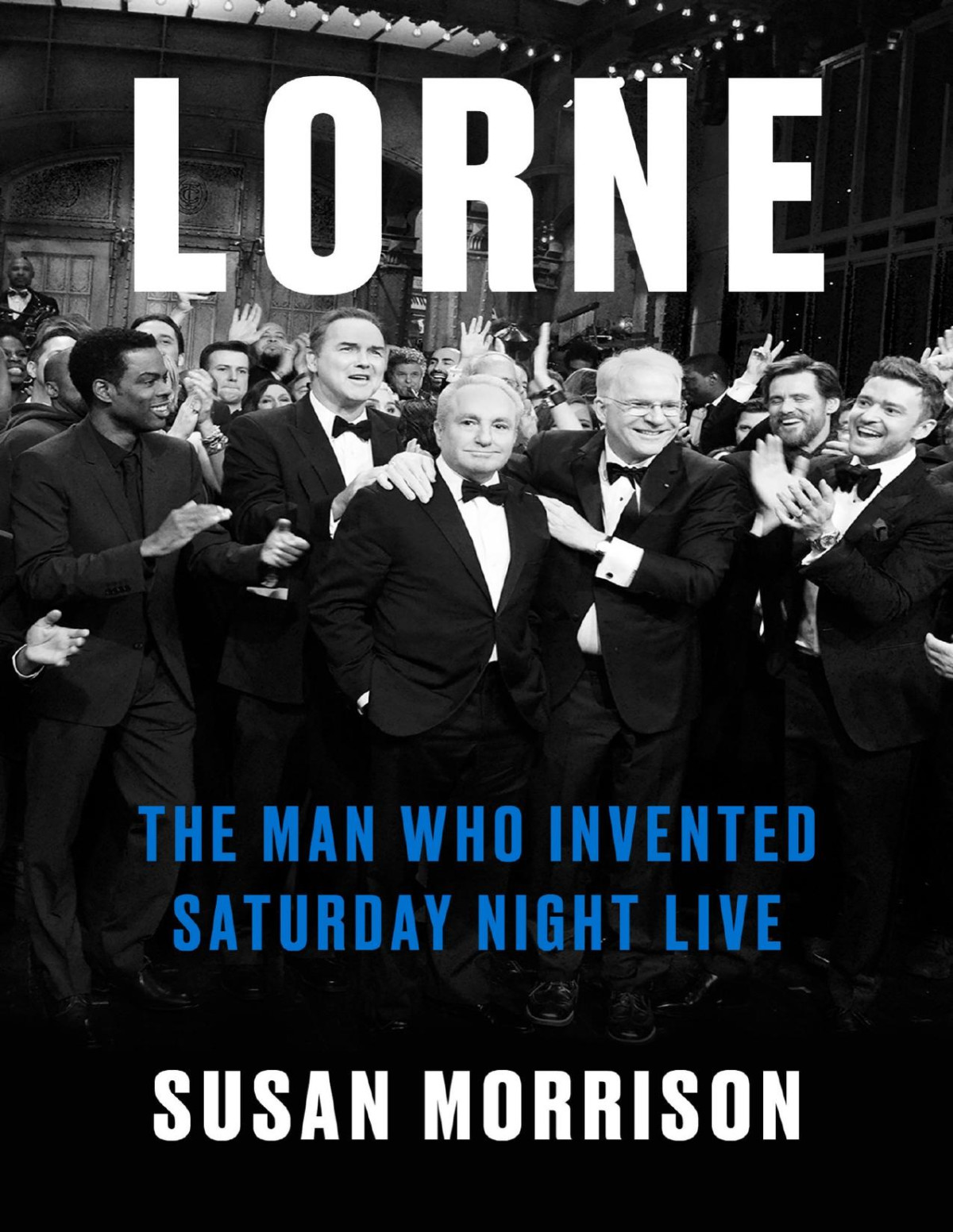 Lorne The Man Who Invented Saturday Night Live Susan Morrison