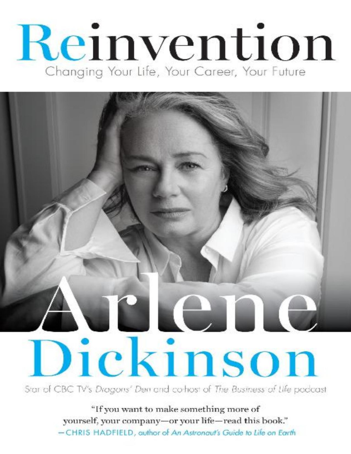 Reinvention Changing Your Life Your Career Your Future Arlene Dickinson
