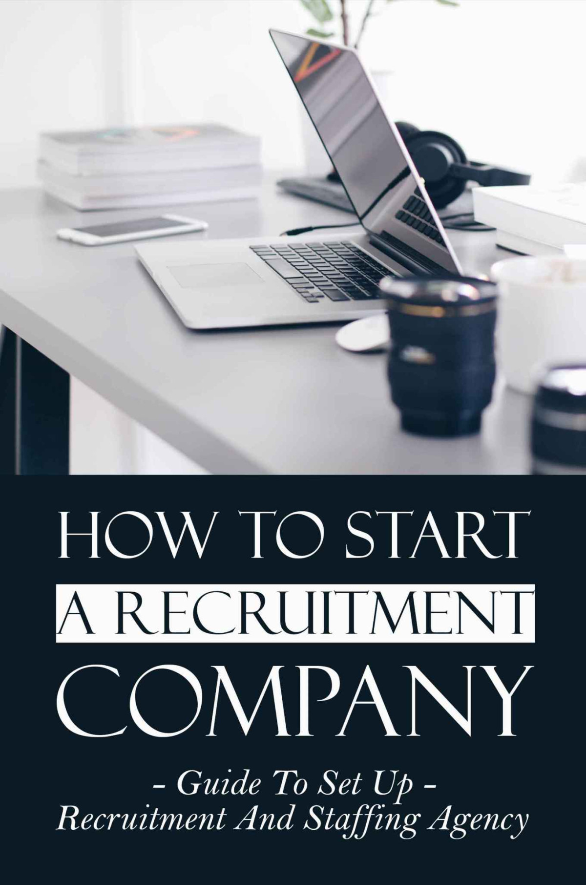 How To Start A Recruitment Company Guide To Set Up Recruitment And Staffing Agency New Edition Mcnulty
