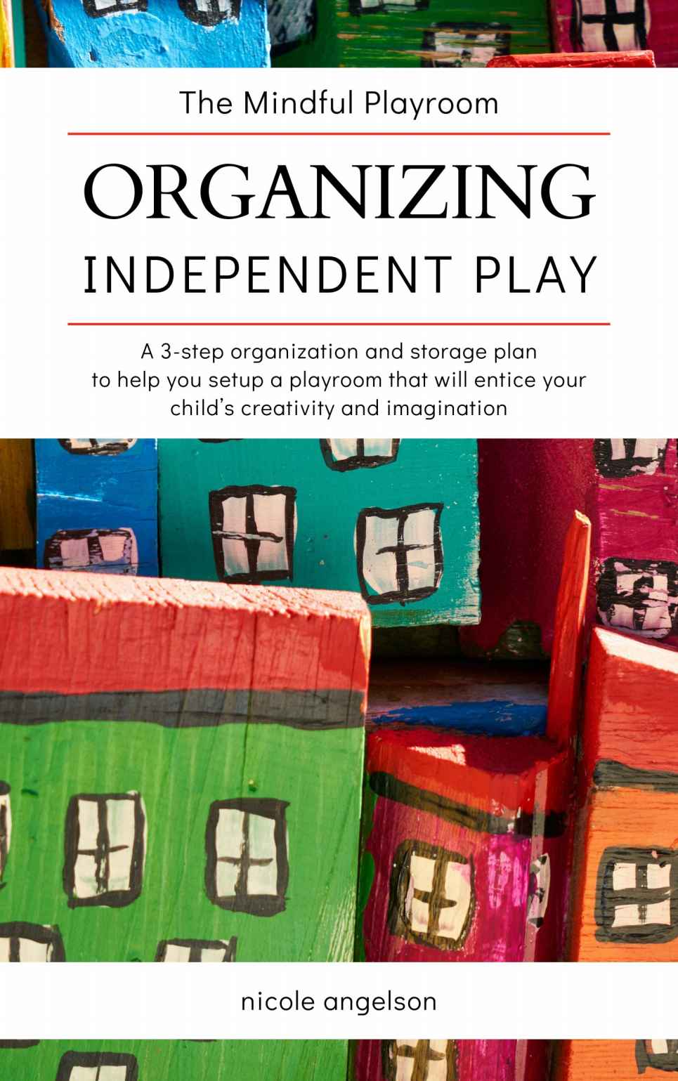 The Mindful Playroom Organizing Independent Play Angelson Nicole