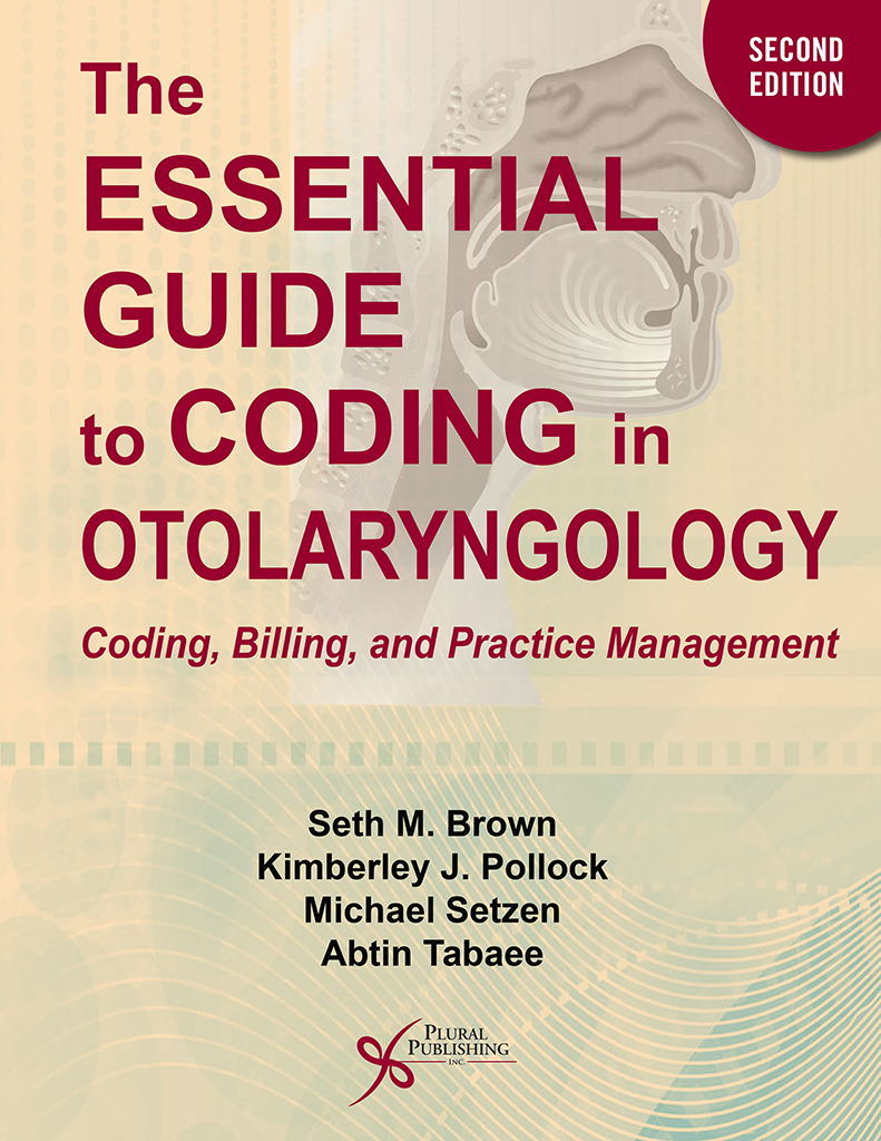 The Essential Guide To Coding In Otolaryngology Coding Billing And Practice Management Second Edition Seth M Brownkimberley J Pollockmichael Setzenabtin Tabaee
