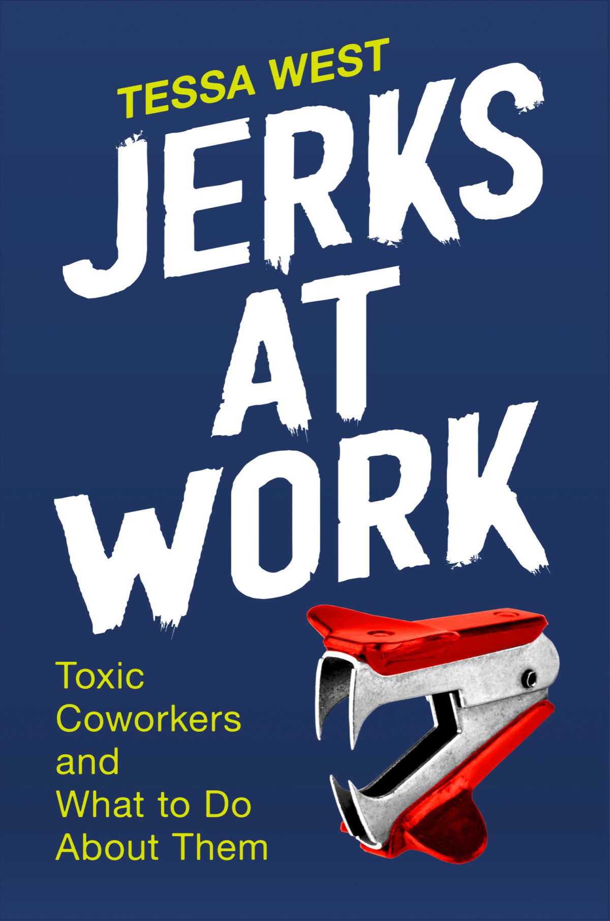 Jerks At Work Toxic Coworkers And What To Do About Them Tessa West