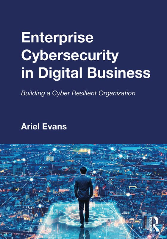 Enterprise Cybersecurity In Digital Business Building A Cyber Resilient Organization Ariel Evans
