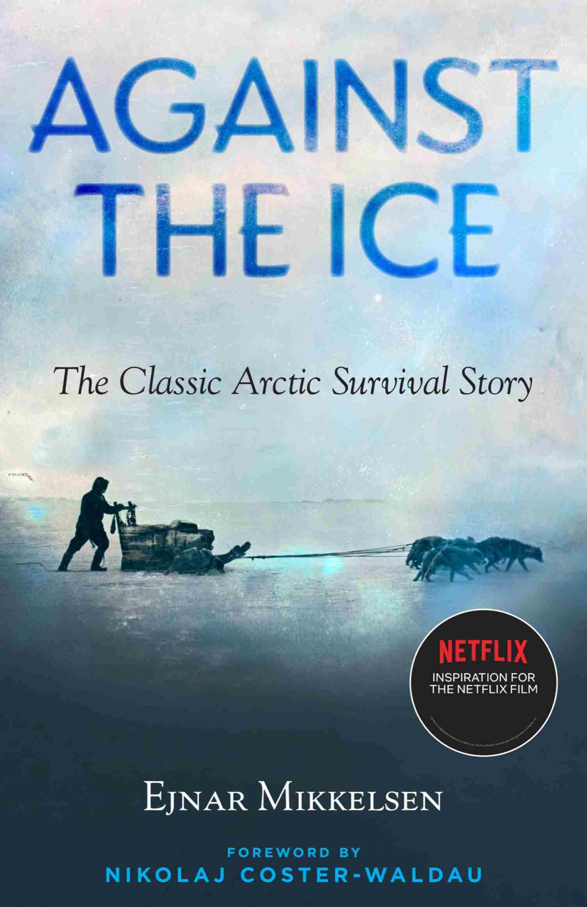 Against The Ice The Classic Arctic Survival Story Ejnar Mikkelsen