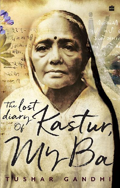 The Lost Diary Of Kastur My Ba Tushar Gandhi