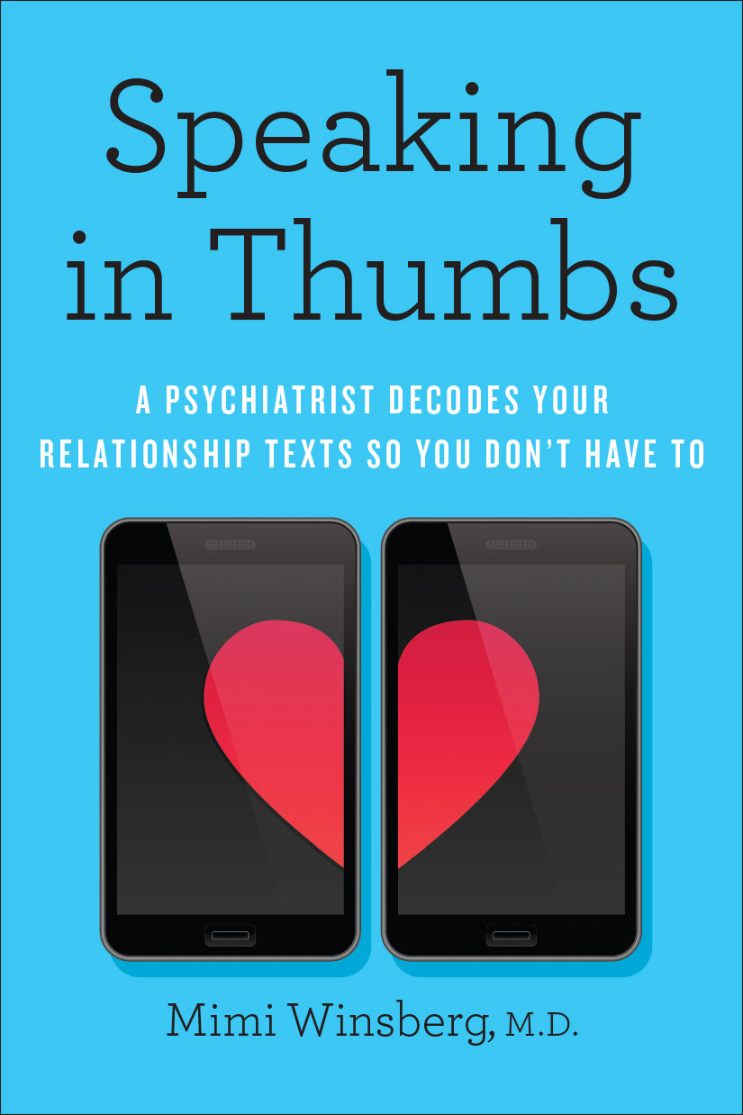 Speaking In Thumbs A Psychiatrist Decodes Your Relationship Texts So You Dont Have To Mimi Winsberg