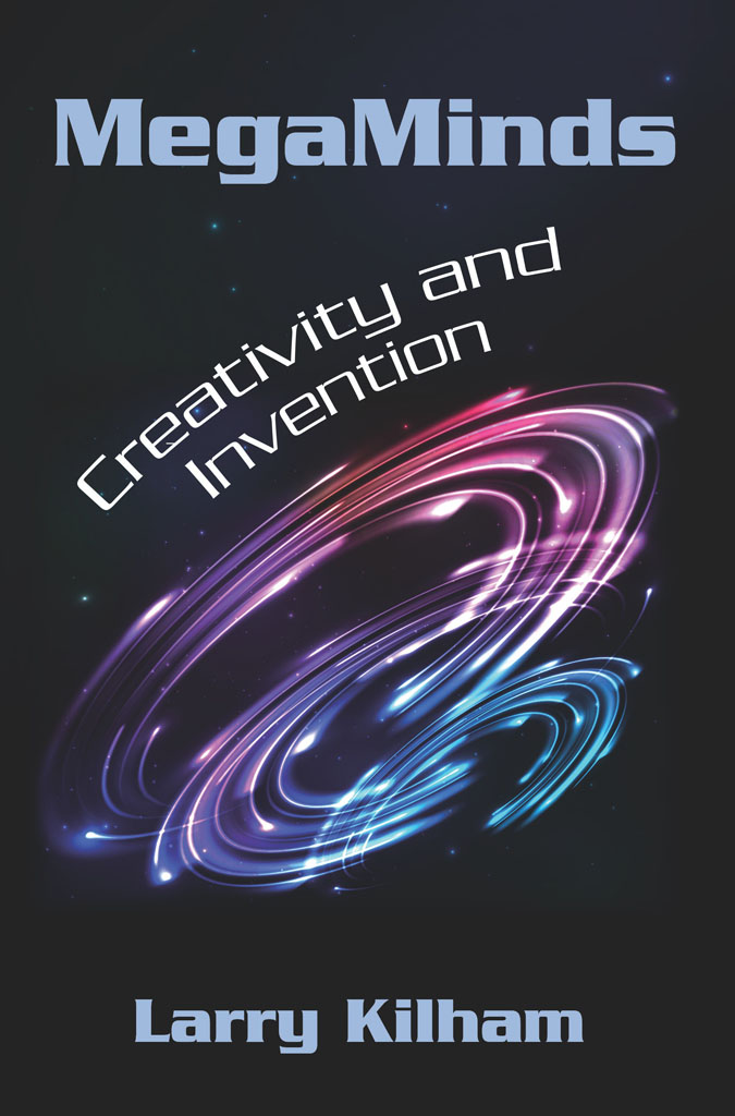 Megaminds Creativity And Invention Larry Kilham