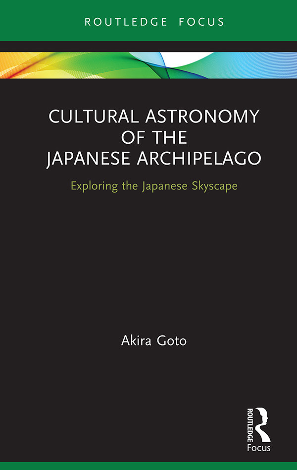Cultural Astronomy Of The Japanese Archipelago Akira Goto