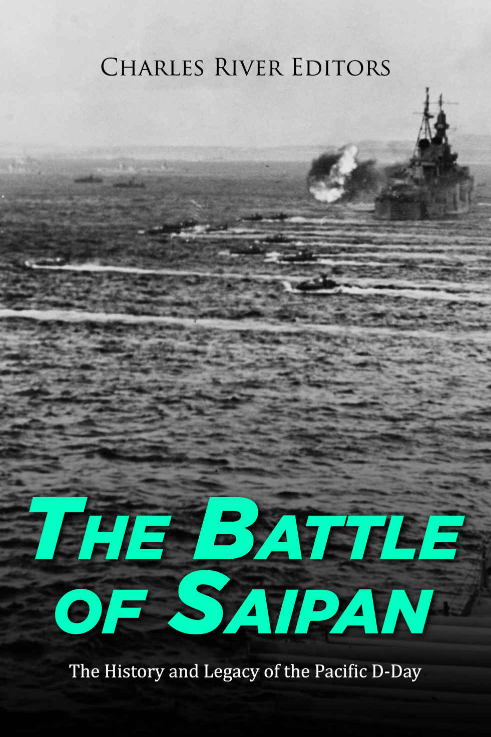 The Battle Of Saipan The History And Legacy Of The Pacific Dday Charles River Editors