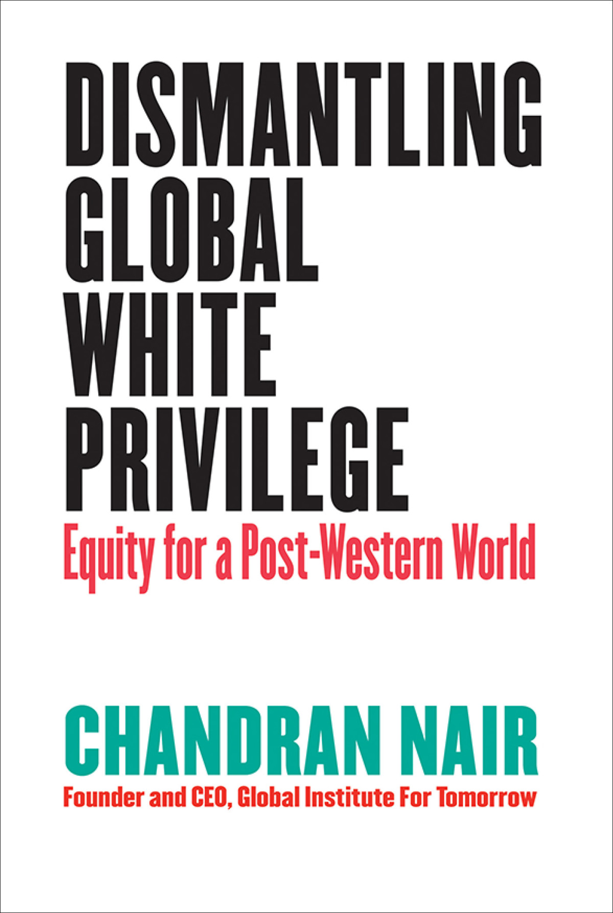 Dismantling Global White Privilege Chandran Nair